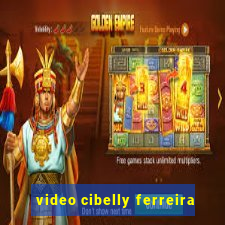 video cibelly ferreira